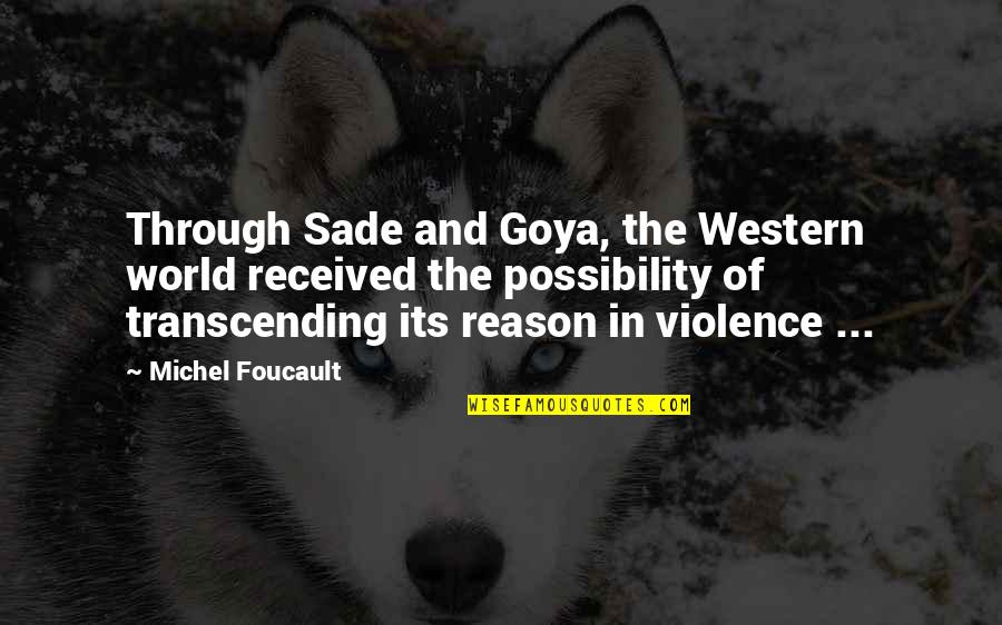 Vincent Scully Quotes By Michel Foucault: Through Sade and Goya, the Western world received