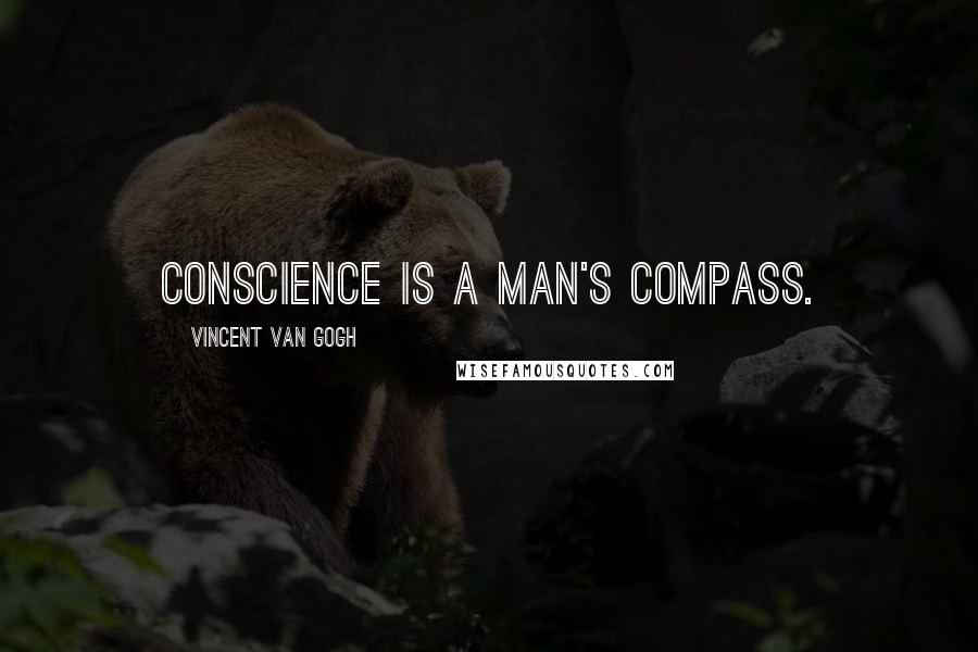 Vincent Van Gogh quotes: Conscience is a man's compass.