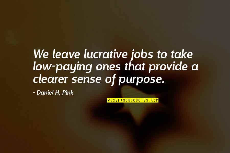 Vincent Vinnie Antonelli Movie Quotes By Daniel H. Pink: We leave lucrative jobs to take low-paying ones Vincent Vinnie Antonelli Movie Quotes By Daniel H. Pink: We leave lucrative jobs to take low-paying ones