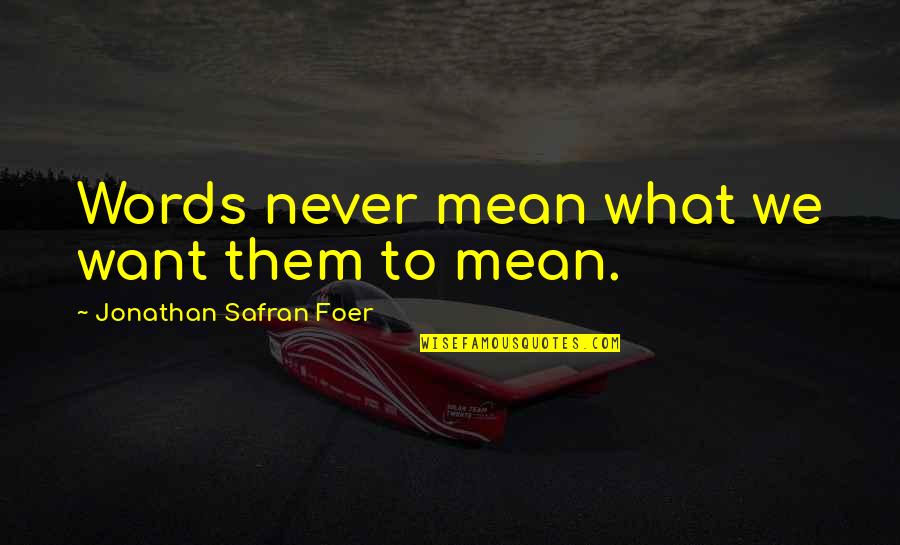 Vincent Vinnie Antonelli Movie Quotes By Jonathan Safran Foer: Words never mean what we want them to Vincent Vinnie Antonelli Movie Quotes By Jonathan Safran Foer: Words never mean what we want them to