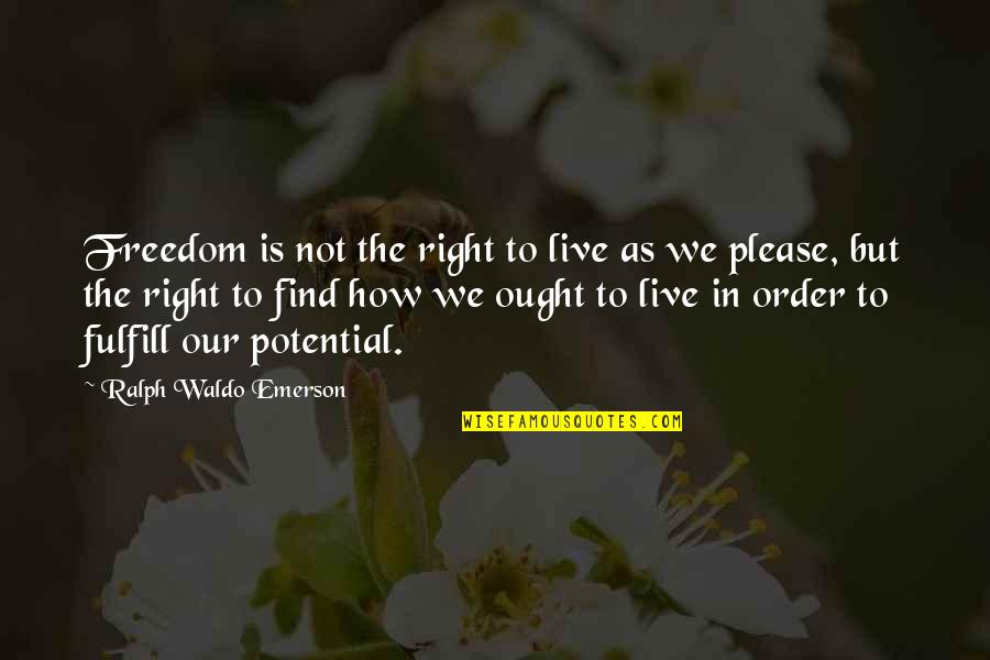 Vincente Fuillerat Quotes By Ralph Waldo Emerson: Freedom is not the right to live as