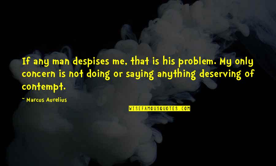 Vincente Gonzales Quotes By Marcus Aurelius: If any man despises me, that is his Vincente Gonzales Quotes By Marcus Aurelius: If any man despises me, that is his