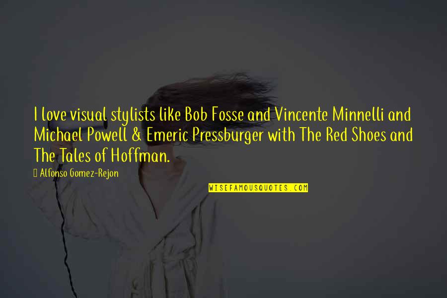 Vincente Minnelli Quotes By Alfonso Gomez-Rejon: I love visual stylists like Bob Fosse and