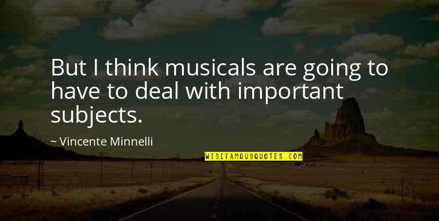 Vincente Minnelli Quotes By Vincente Minnelli: But I think musicals are going to have