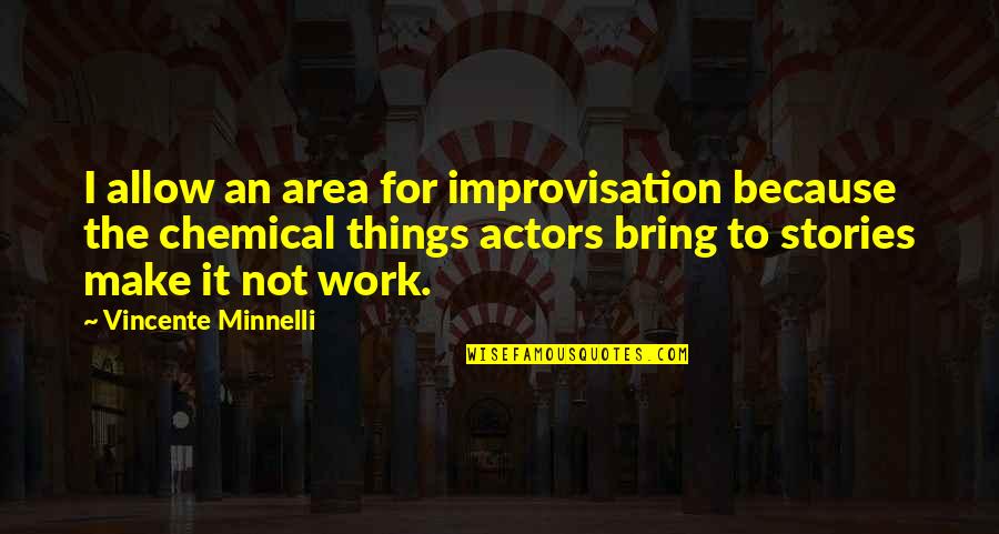 Vincente Minnelli Quotes By Vincente Minnelli: I allow an area for improvisation because the