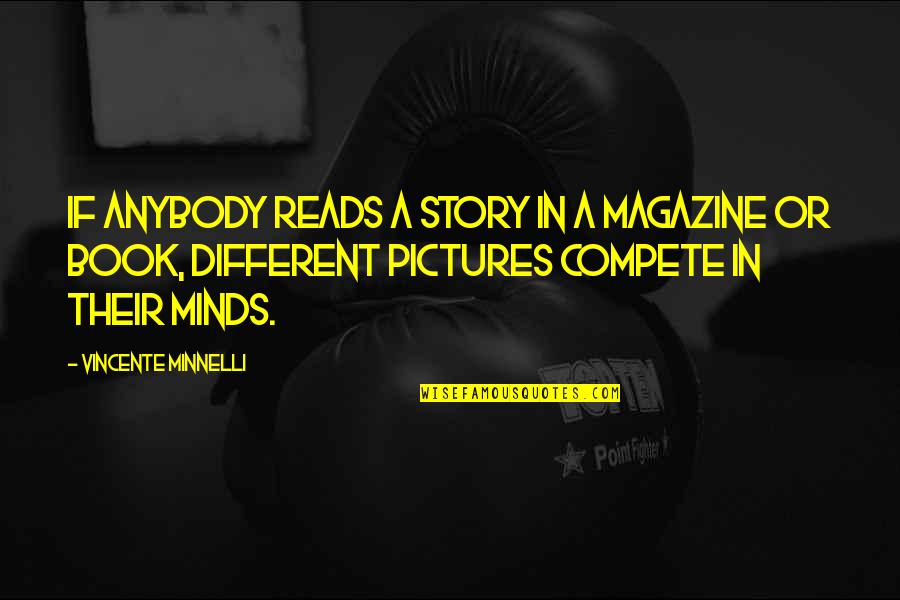 Vincente Quotes By Vincente Minnelli: If anybody reads a story in a magazine