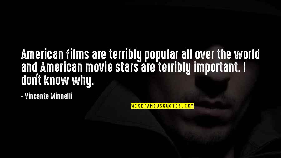 Vincente Quotes By Vincente Minnelli: American films are terribly popular all over the