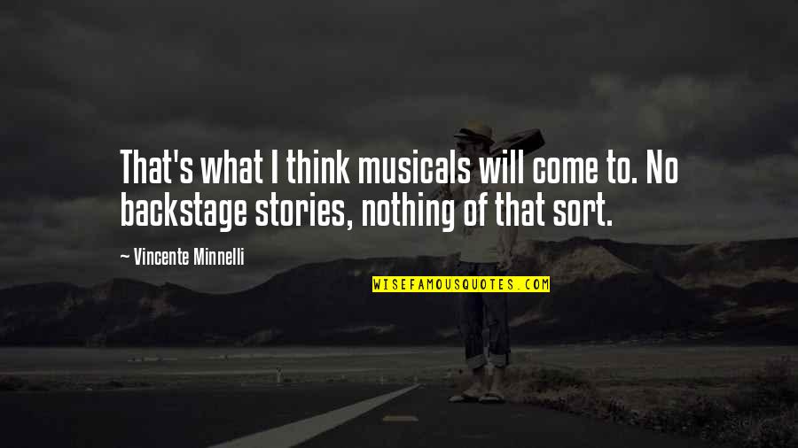 Vincente Quotes By Vincente Minnelli: That's what I think musicals will come to.