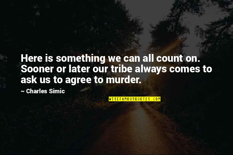 Vincentians Religious Order Quotes By Charles Simic: Here is something we can all count on. Vincentians Religious Order Quotes By Charles Simic: Here is something we can all count on.