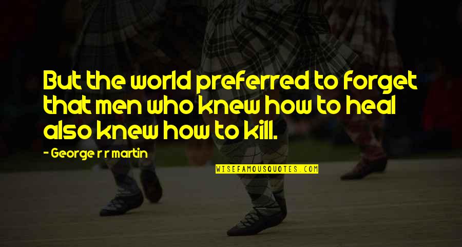 Vincentians Religious Order Quotes By George R R Martin: But the world preferred to forget that men Vincentians Religious Order Quotes By George R R Martin: But the world preferred to forget that men