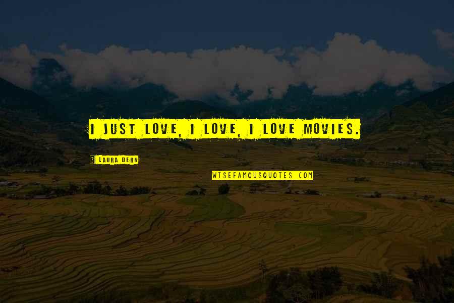 Vincentio Quotes By Laura Dern: I just love, I love, I love movies. Vincentio Quotes By Laura Dern: I just love, I love, I love movies.