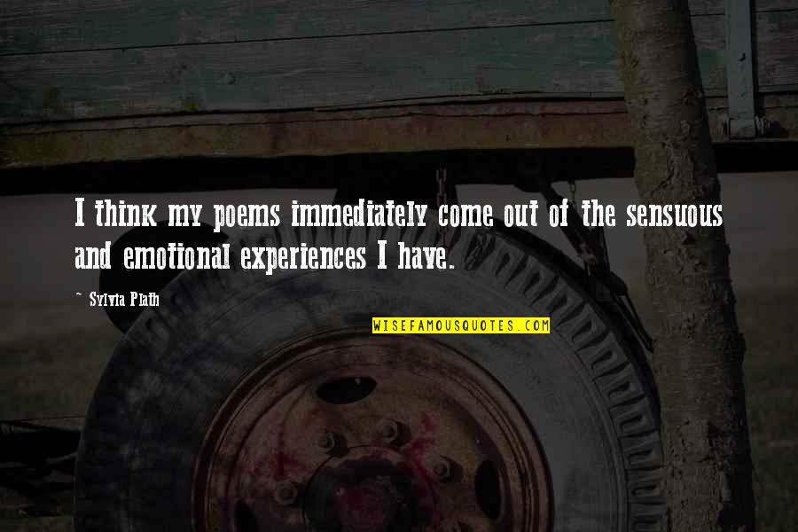 Vincentius Apparel Quotes By Sylvia Plath: I think my poems immediately come out of Vincentius Apparel Quotes By Sylvia Plath: I think my poems immediately come out of
