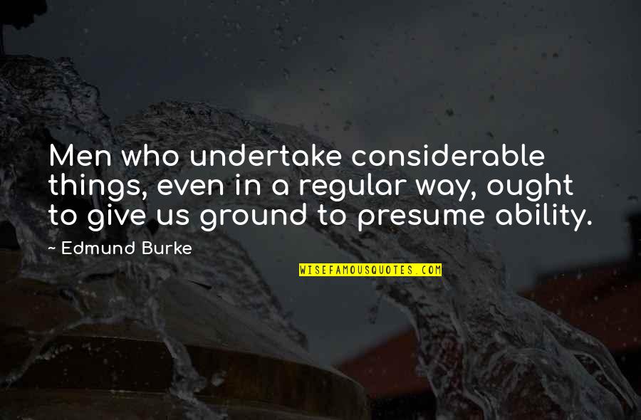 Vincentius Theron Quotes By Edmund Burke: Men who undertake considerable things, even in a