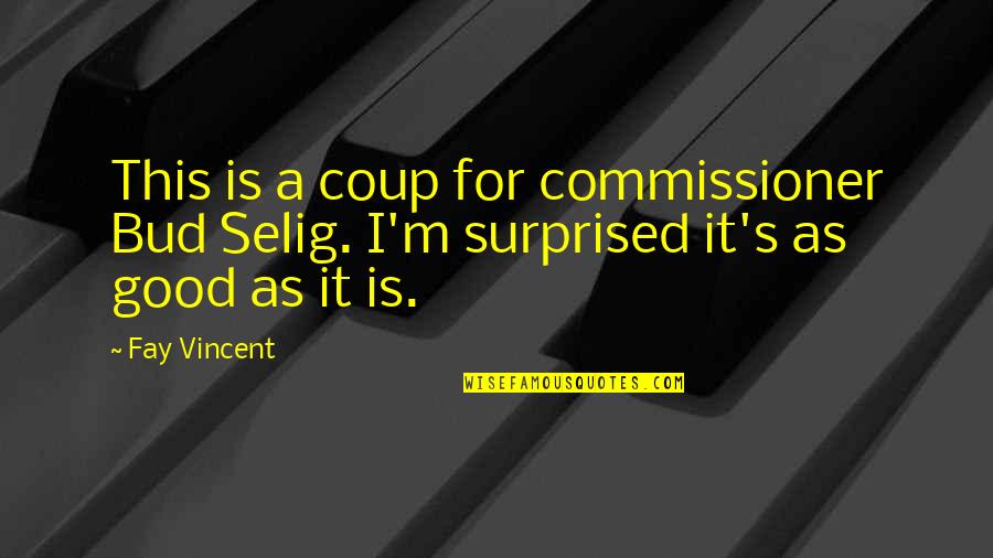 Vincent's Quotes By Fay Vincent: This is a coup for commissioner Bud Selig.