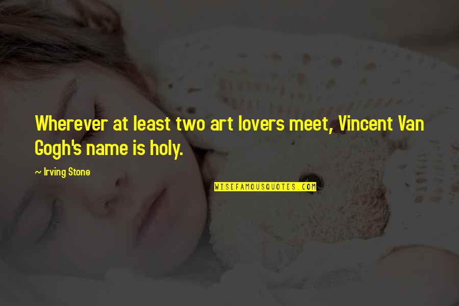 Vincent's Quotes By Irving Stone: Wherever at least two art lovers meet, Vincent
