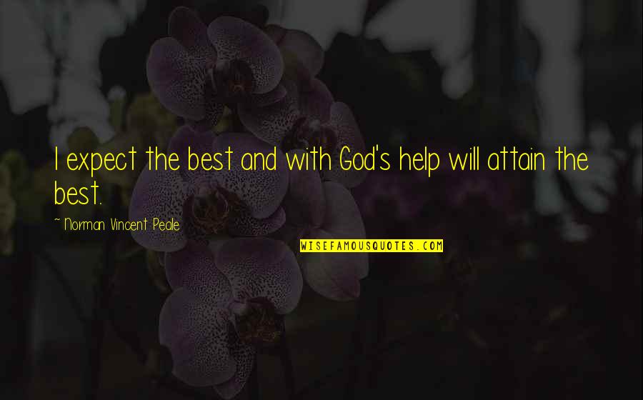 Vincent's Quotes By Norman Vincent Peale: I expect the best and with God's help