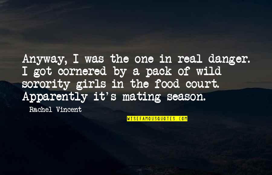 Vincent's Quotes By Rachel Vincent: Anyway, I was the one in real danger. Vincent's Quotes By Rachel Vincent: Anyway, I was the one in real danger.