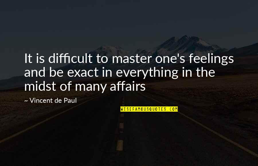 Vincent's Quotes By Vincent De Paul: It is difficult to master one's feelings and