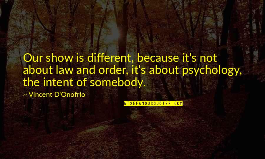 Vincent's Quotes By Vincent D'Onofrio: Our show is different, because it's not about Vincent's Quotes By Vincent D'Onofrio: Our show is different, because it's not about