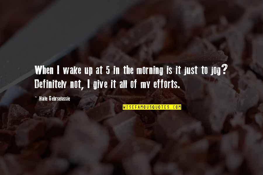 Vincenzas Pizza Quotes By Haile Gebrselassie: When I wake up at 5 in the Vincenzas Pizza Quotes By Haile Gebrselassie: When I wake up at 5 in the