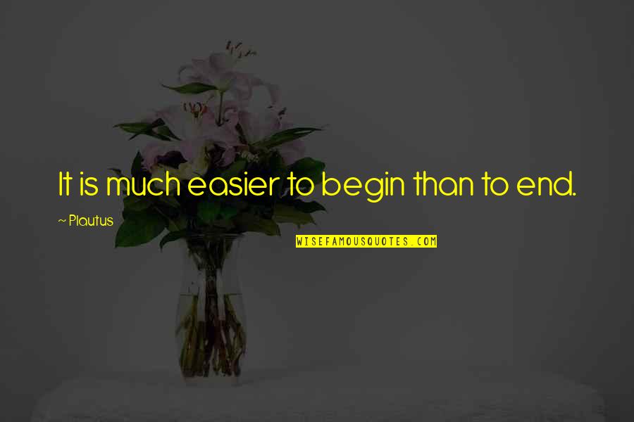 Vincenzas Pizza Quotes By Plautus: It is much easier to begin than to Vincenzas Pizza Quotes By Plautus: It is much easier to begin than to