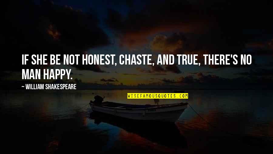 Vincenzi Liquor Quotes By William Shakespeare: If she be not honest, chaste, and true,
