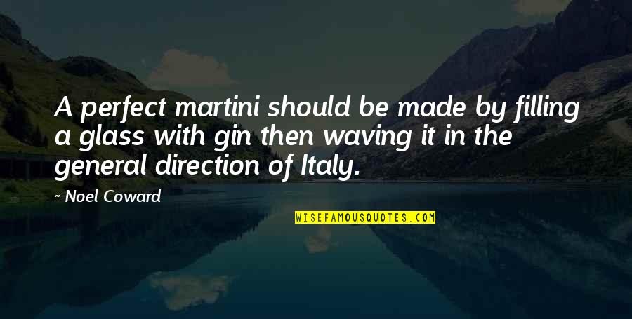 Vincenzina Firetto Quotes By Noel Coward: A perfect martini should be made by filling
