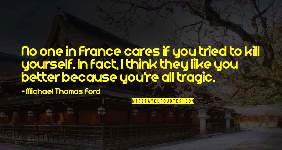 Vincenzo Cannova Quotes By Michael Thomas Ford: No one in France cares if you tried Vincenzo Cannova Quotes By Michael Thomas Ford: No one in France cares if you tried