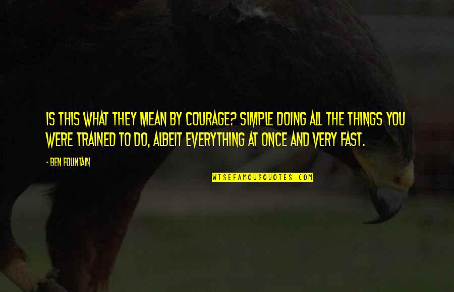 Vincenzo Cardarelli Quotes By Ben Fountain: Is this what they mean by courage? Simple