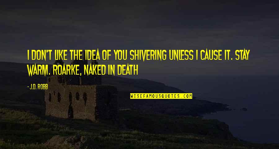Vincenzo Galilei Quotes By J.D. Robb: I don't like the idea of you shivering