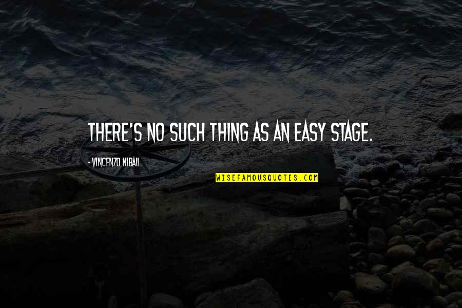 Vincenzo Quotes By Vincenzo Nibali: There's no such thing as an easy stage.