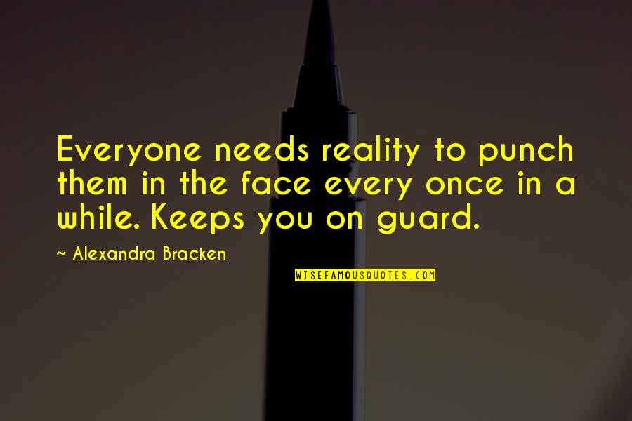 Vincenzos Pizzeria Quotes By Alexandra Bracken: Everyone needs reality to punch them in the Vincenzos Pizzeria Quotes By Alexandra Bracken: Everyone needs reality to punch them in the