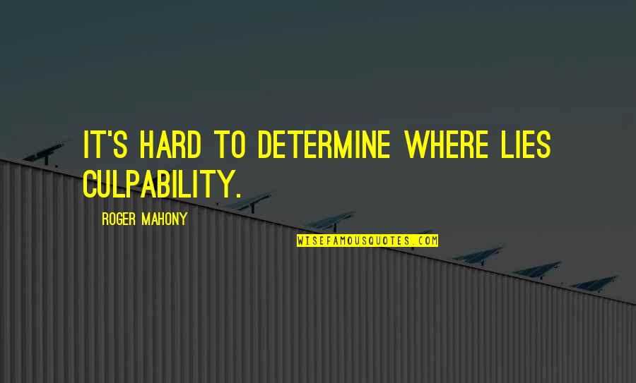 Vincenzos Pizzeria Quotes By Roger Mahony: It's hard to determine where lies culpability. Vincenzos Pizzeria Quotes By Roger Mahony: It's hard to determine where lies culpability.