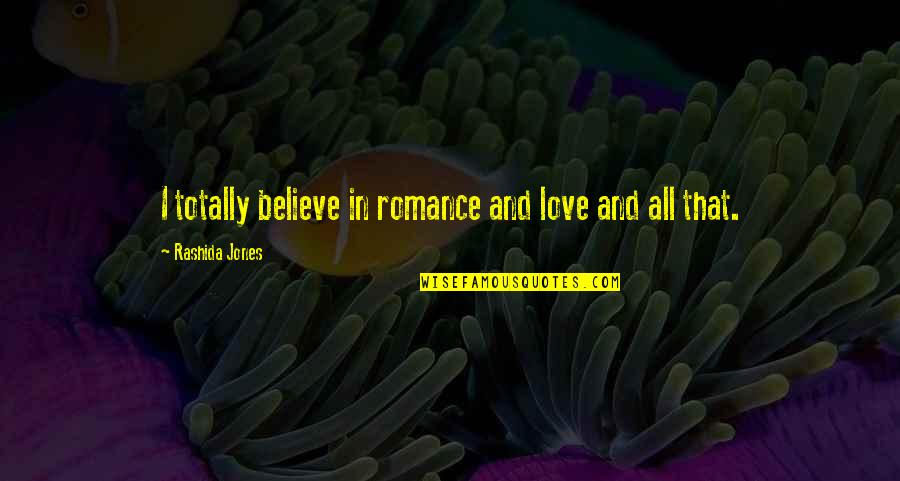 Vincera Quotes By Rashida Jones: I totally believe in romance and love and Vincera Quotes By Rashida Jones: I totally believe in romance and love and