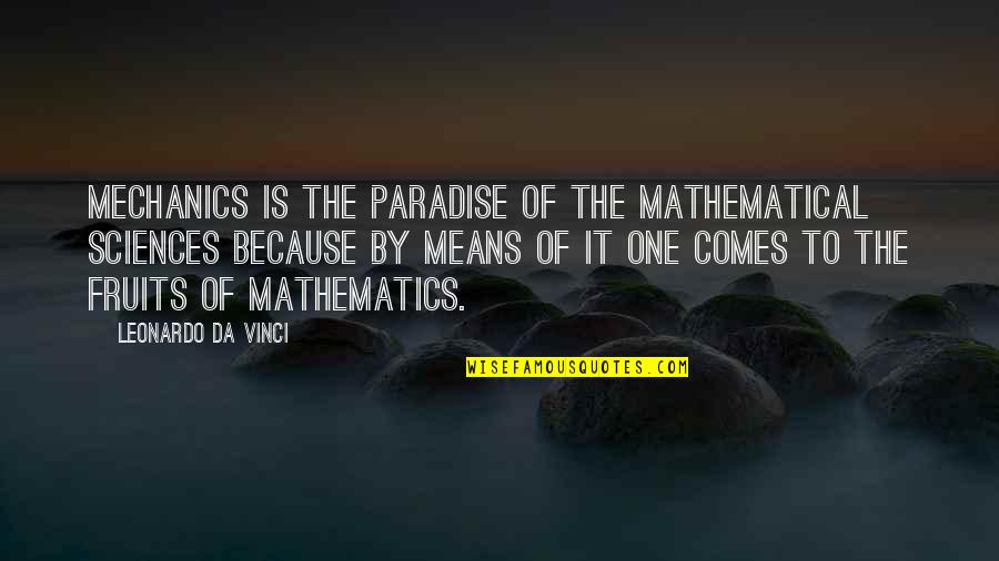 Vinci Quotes By Leonardo Da Vinci: Mechanics is the paradise of the mathematical sciences
