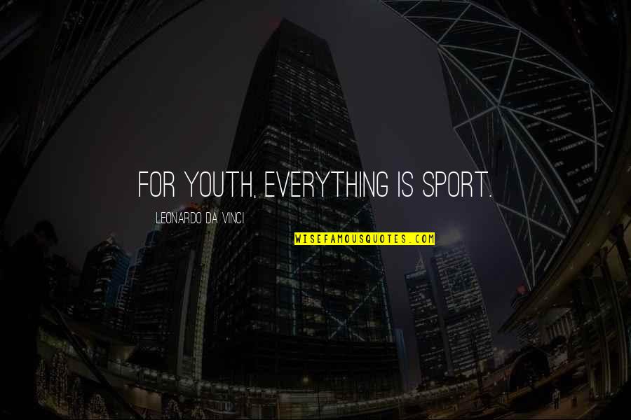Vinci Quotes By Leonardo Da Vinci: For youth, everything is sport.
