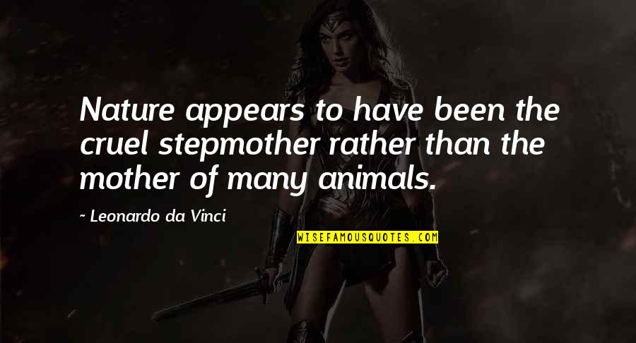 Vinci Quotes By Leonardo Da Vinci: Nature appears to have been the cruel stepmother