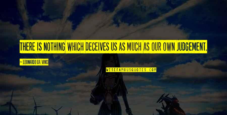 Vinci Quotes By Leonardo Da Vinci: There is nothing which deceives us as much
