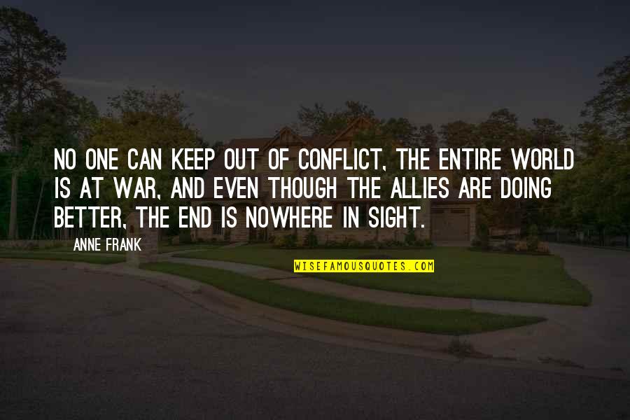 Vincible Mean Quotes By Anne Frank: No one can keep out of conflict, the Vincible Mean Quotes By Anne Frank: No one can keep out of conflict, the