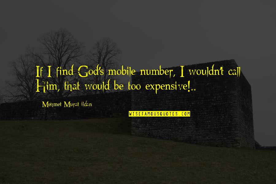 Vincible Mean Quotes By Mehmet Murat Ildan: If I find God's mobile number, I wouldn't Vincible Mean Quotes By Mehmet Murat Ildan: If I find God's mobile number, I wouldn't