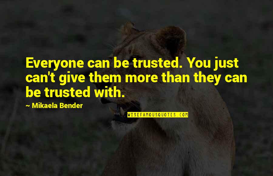 Vinciguerra Quotes By Mikaela Bender: Everyone can be trusted. You just can't give