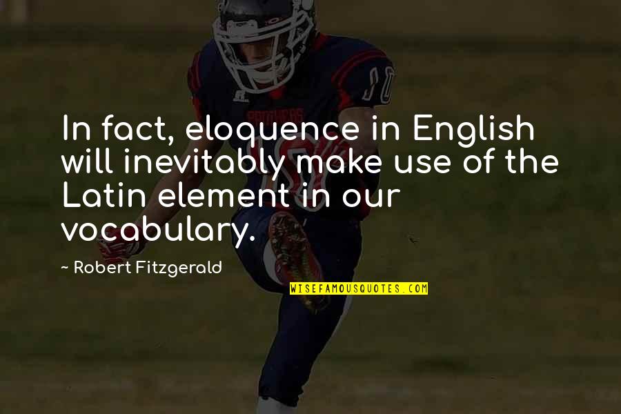Vinciguerra Quotes By Robert Fitzgerald: In fact, eloquence in English will inevitably make
