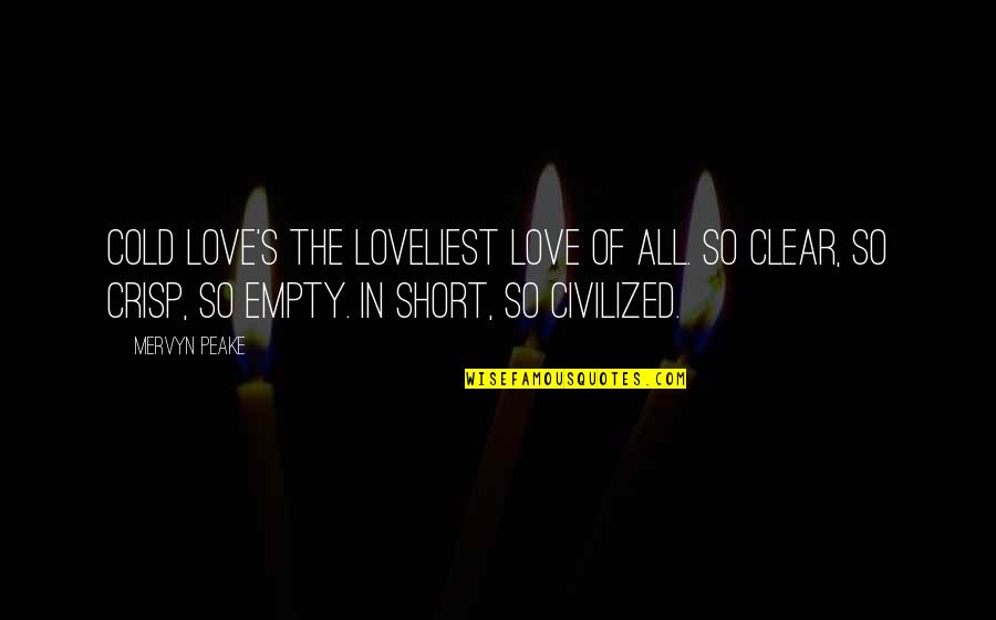 Vinciguerra Ravioli Quotes By Mervyn Peake: Cold love's the loveliest love of all. So
