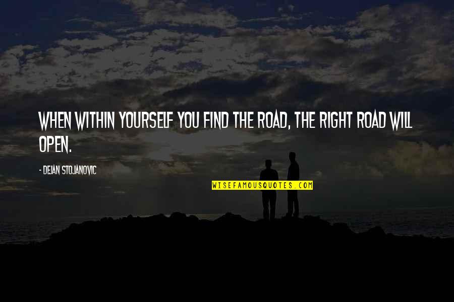 Vincini Quotes By Dejan Stojanovic: When within yourself you find the road, the Vincini Quotes By Dejan Stojanovic: When within yourself you find the road, the