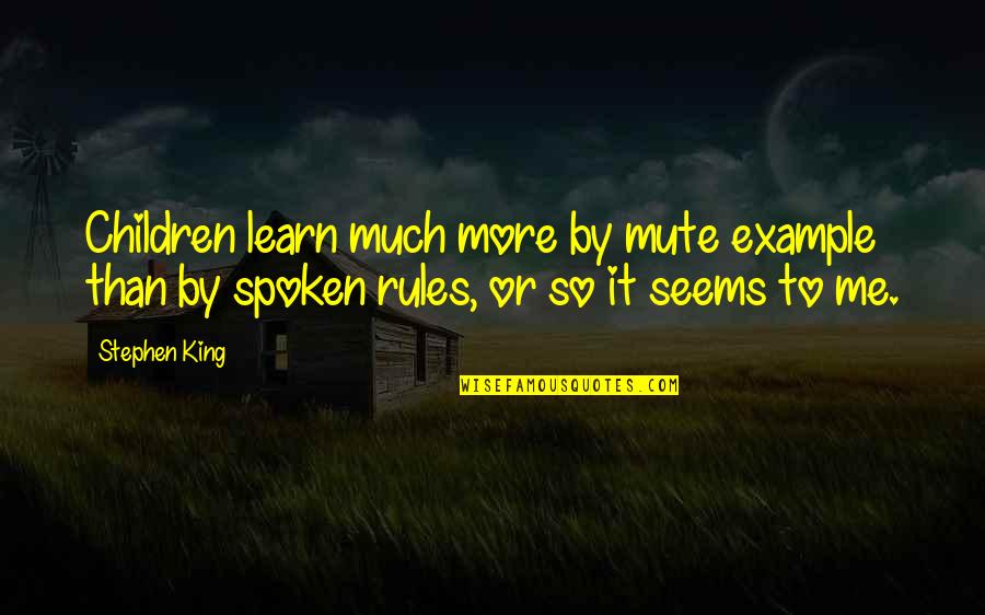 Vincis Casuga Quotes By Stephen King: Children learn much more by mute example than