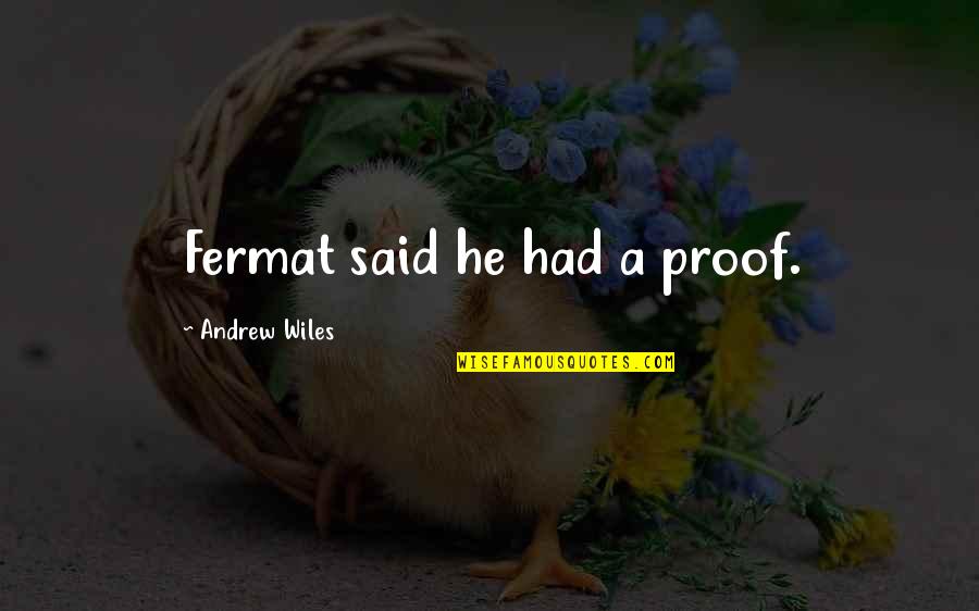 Vincis Pizza Quotes By Andrew Wiles: Fermat said he had a proof. Vincis Pizza Quotes By Andrew Wiles: Fermat said he had a proof.