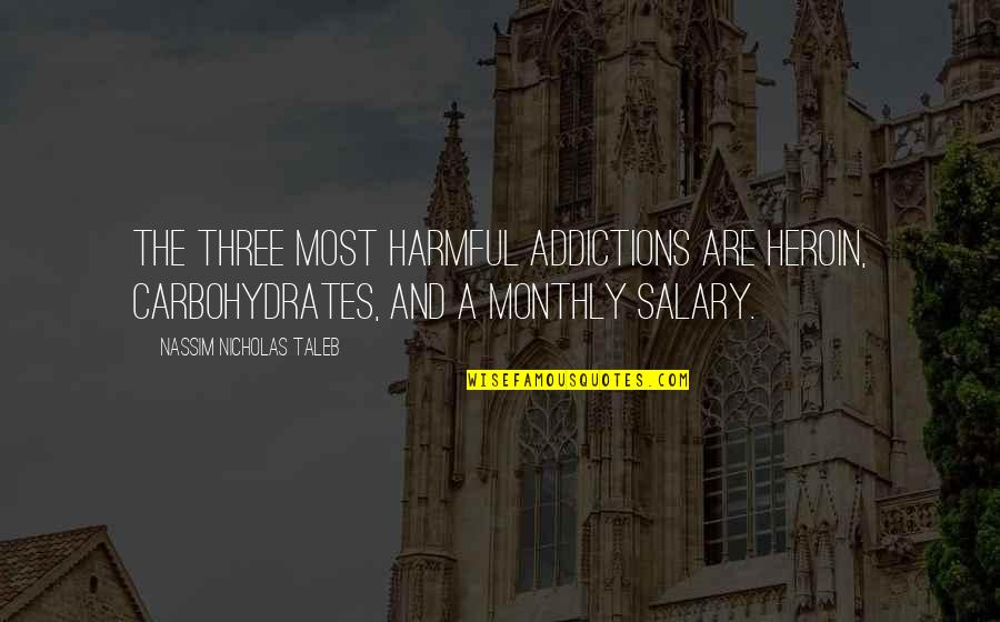 Vincite 10elotto Quotes By Nassim Nicholas Taleb: The three most harmful addictions are heroin, carbohydrates,