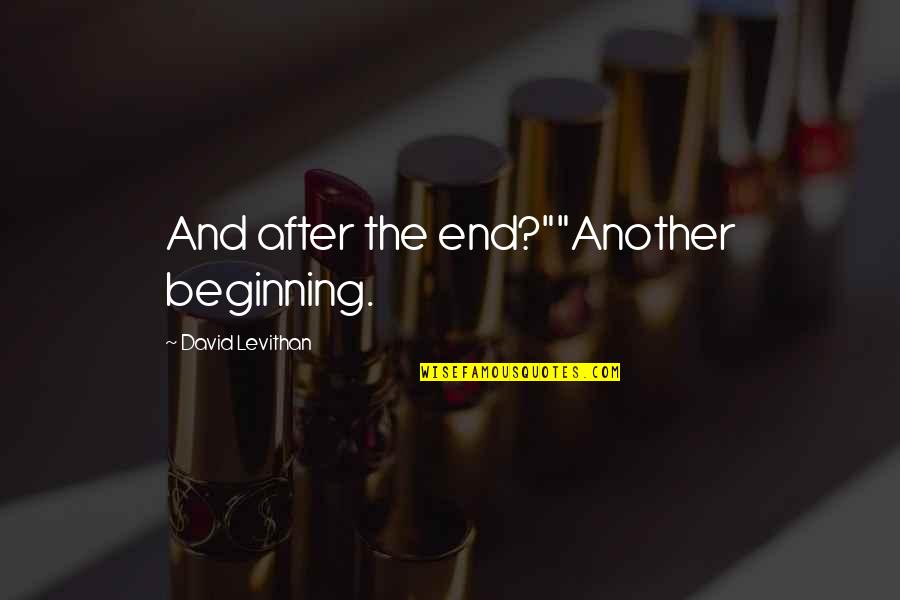 Vincite Gratta Quotes By David Levithan: And after the end?""Another beginning. Vincite Gratta Quotes By David Levithan: And after the end?""Another beginning.