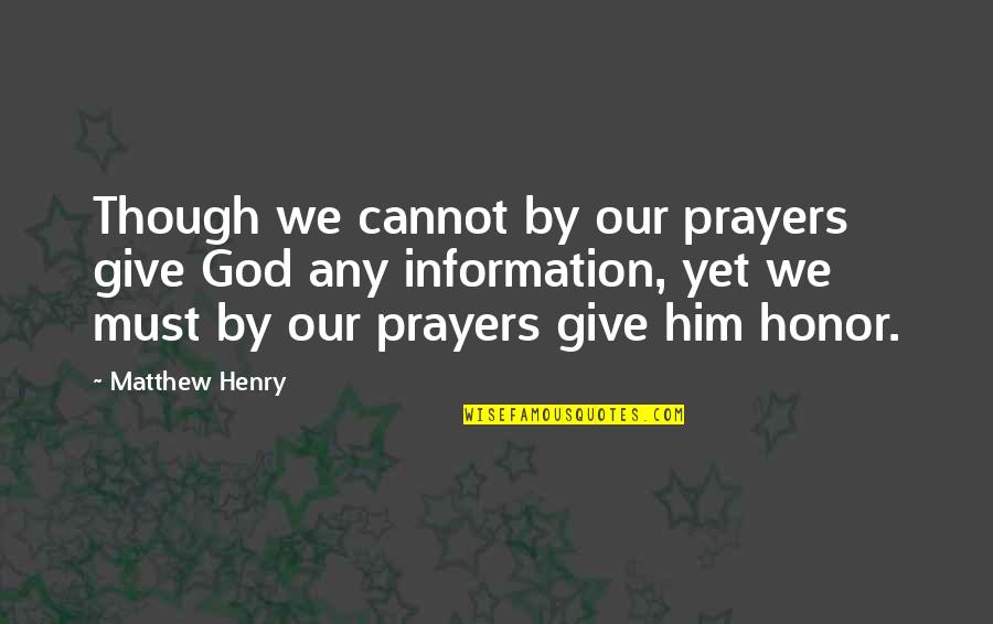 Vincitori Agoura Quotes By Matthew Henry: Though we cannot by our prayers give God Vincitori Agoura Quotes By Matthew Henry: Though we cannot by our prayers give God