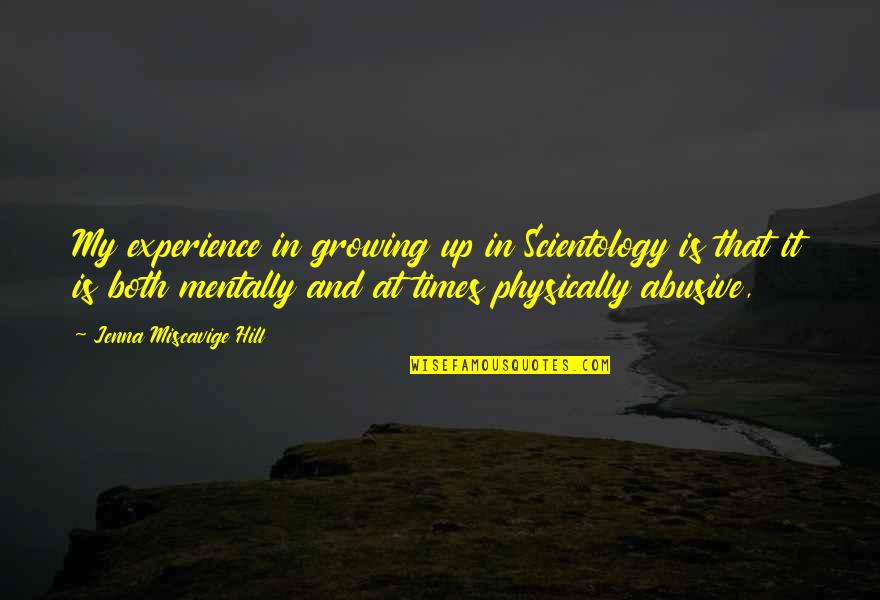 Vincitori Westmont Quotes By Jenna Miscavige Hill: My experience in growing up in Scientology is Vincitori Westmont Quotes By Jenna Miscavige Hill: My experience in growing up in Scientology is